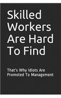 Skilled Workers Are Hard to Find: That's Why Idiots Are Promoted to Management