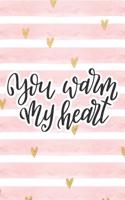 You Warm My Heart: Pink Notebook with Hearts & Love Quote(77 Valentine's Day Stationery Gifts)