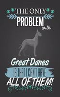 The Only Problem with Great Danes Is That I Can't Have All of Them