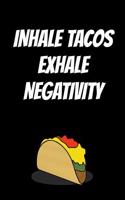 Inhale Tacos Exhale Negativity: Notebook Journal with Funny Taco Picture. Perfect for School, Writing Poetry, Use as a Diary, Gratitude Writing, Travel Journal or Dream Journal.
