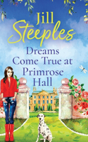 Dreams Come True at Primrose Hall: The perfect feel-good love story from Jill Steeples(3 Primrose Woods)