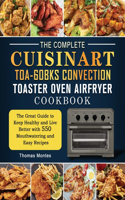 The Complete Cuisinart TOA-60BKS Convection Toaster Oven Airfryer Cookbook