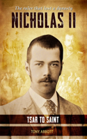 Nicholas II - Tsar to Saint