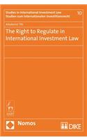 The Right to Regulate in International Investment Law