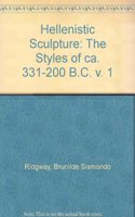 The Styles of ca. 331-200 B.C. (v. 1) (Hellenistic Sculpture)