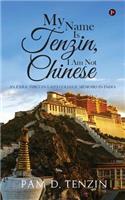 My Name Is Tenzin, I Am Not Chinese: An Exile Tibetan Lad's College Memoirs in India(English)