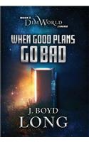 When Good Plans Go Bad