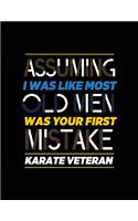 Assuming I Was Like Most Old Men Was Your First Mistake Karate Veteran: Blank Lined Notebook Journal