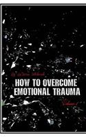 How to Overcome Emotional Trauma