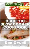 Diabetic Slow Cooker Cookbook: Over 220+ Low Carb Diabetic Recipes, Dump Dinners Recipes, Quick & Easy Cooking Recipes, Antioxidants & Phytochemicals, Soups Stews and Chilis, Slow