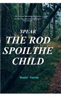 Spear the Rod Spoil the Child