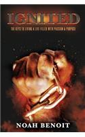 Ignited: The Keys to Living a Life Filled with Passion & Purpose