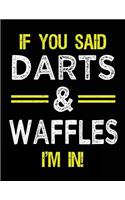 If You Said Darts & Waffles I'm In: Blank Sketch, Draw and Doodle Book