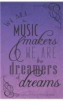 We Are the Music Makers and We Are the Dreamers of Dreams