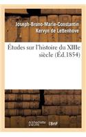 Études Sur l'Histoire Du Xiiie Siècle