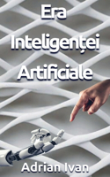 Era Inteligenței Artificiale