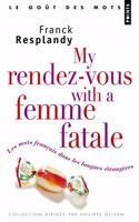 My Rendez-Vous with a Femme Fatale. Les Mots Franais Dans Les Langues 'Trang'res(les)