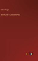 Bellini, sa vie, ses oeuvres