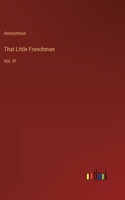 That Little Frenchman: Vol. III