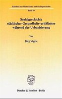 Sozialgeschichte Stadtischer Gesundheitsverhaltnisse Wahrend Der Urbanisierung