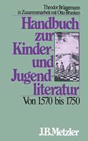 Handbuch Zur Kinder- Und Jugendliteratur. Von 1570 Bis 1750
