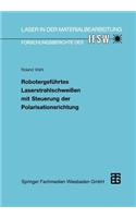 Robotergeführtes Laserstrahlschweißen mit Steuerung der Polarisationsrichtung: (Laser in der Materialbearbeitung)