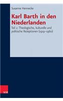 Karl Barth in Den Niederlanden: Teil 1: Theologische, Kulturelle Und Politische Rezeptionen (1919-1960)