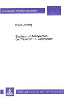 Studien Zum Maertyrerlied Der Taeufer Im 16. Jahrhundert: (1233 Europaeische Hochschulschriften / European University Studie)