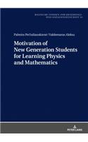 Motivation of New Generation Students for Learning Physics and Mathematics