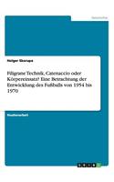 Filigrane Technik, Catenaccio oder Körpereinsatz? Eine Betrachtung der Entwicklung des Fußballs von 1954 bis 1970