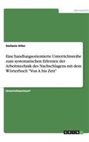 Eine handlungsorientierte Unterrichtsreihe zum systematischen Erlernen der Arbeitstechnik des Nachschlagens mit dem Wörterbuch Von A bis Zett