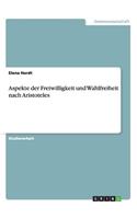 Aspekte der Freiwilligkeit und Wahlfreiheit nach Aristoteles: (German)