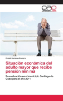 Situación económica del adulto mayor que recibe pensión mínima