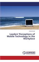 Leaders' Perceptions of Mobile Technology in the Workplace: (English)
