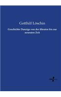 Geschichte Danzigs von der ältesten bis zur neuesten Zeit