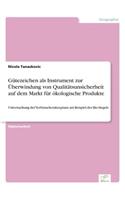 Gütezeichen als Instrument zur Überwindung von Qualitätsunsicherheit auf dem Markt für ökologische Produkte: Untersuchung der Verbraucherakzeptanz am Beispiel des Bio-Siegels(German)