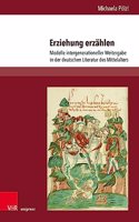 Erziehung erzählen: Modelle intergenerationeller Weitergabe in der deutschen Literatur des Mittelalters(Aventiuren)