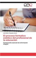 Proceso Formativo Estetico del Profesional de La Educacion