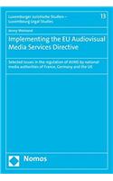 Implementing the Eu Audiovisual Media Services Directive: Selected Issues in the Regulation of Avms by National Media Authorities of France, Germany and the UK