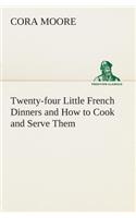 Twenty-four Little French Dinners and How to Cook and Serve Them