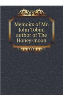 Memoirs of Mr. John Tobin, Author of the Honey-Moon