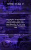 Annual Report of the Comptroller of the Treasury of the State of Maryland for the Fiscal Year Ended September 30, 1903 to the General Assembly of Maryland.
