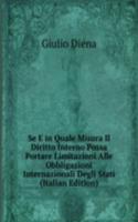 Se E in Quale Misura Il Diritto Interno Possa Portare Limitazioni Alle Obbligazioni Internazionali Degli Stati (Italian Edition)