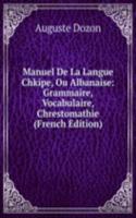 Manuel De La Langue Chkipe, Ou Albanaise: Grammaire, Vocabulaire, Chrestomathie (French Edition)