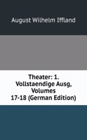 Theater: 1. Vollstaendige Ausg, Volumes 17-18 (German Edition)