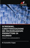 Screening, Caratterizzazione Dei Microrganismi Produttori Di Xilanasi