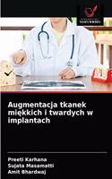 Augmentacja tkanek mi&#281;kkich i twardych w implantach