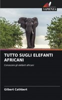 Tutto Sugli Elefanti Africani