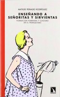 Ensenando a Senoritas y Sirvientas: Formacion Femenina y Clasismo En El Franquismo
