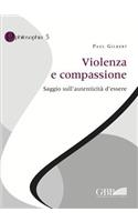 Violenza E Compassione: Saggio Sull'autenticita d'Essere